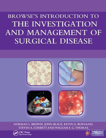 Browse's Introduction to the Investigation and Management of Surgical Disease by Norman Browse, John Black, Kevin Burnand, Steven Corbett, William Thomas, 9780340945742