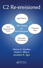 C2 Re-envisioned (The Future of the Enterprise) - 9781466595804 by Marius S. Vassiliou, David S. Alberts, Jonathan Russell Agre, 9781466595804