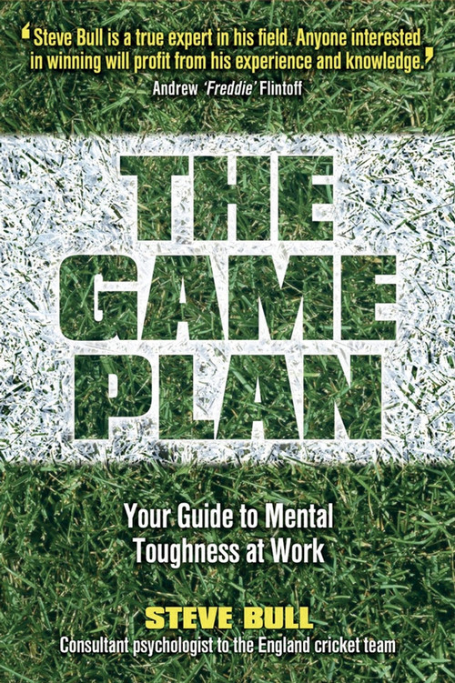The Game Plan (Your Guide to Mental Toughness at Work) by Steve Bull, 9781841127255
