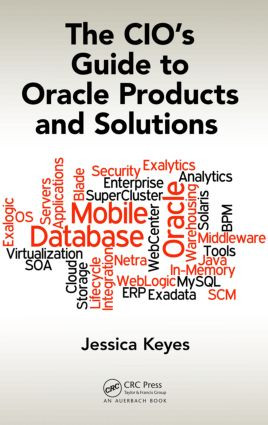 The CIO's Guide to Oracle Products and Solutions - 9781482249941 by Jessica Keyes, 9781482249941