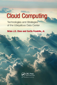Cloud Computing (Technologies and Strategies of the Ubiquitous Data Center) by Brian J.S. Chee, Curtis Franklin Jr., 9780367384296