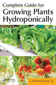 Complete Guide for Growing Plants Hydroponically by Jr. Jones, 9781439876688