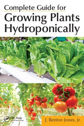 Complete Guide for Growing Plants Hydroponically by Jr. Jones, 9781439876688
