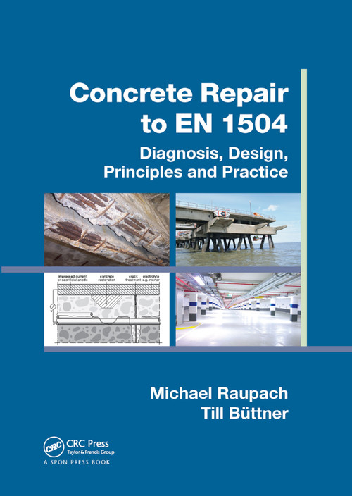 Concrete Repair to EN 1504 (Diagnosis, Design, Principles and Practice) by Michael Raupach, Till Büttner, 9780367867140
