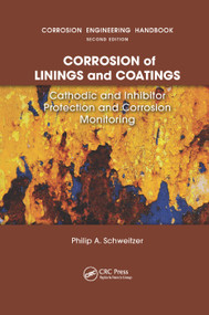 Corrosion of Linings & Coatings (Cathodic and Inhibitor Protection and Corrosion Monitoring) by P.E., Philip A. Schweitzer, 9780367389628