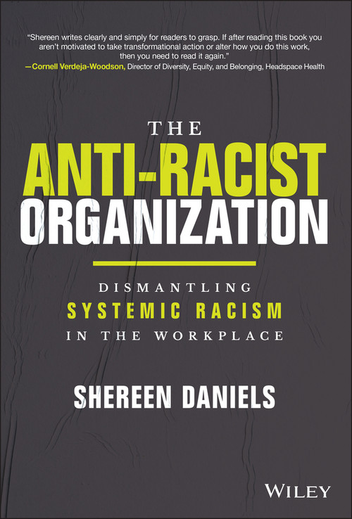 The Anti-Racist Organization (Dismantling Systemic Racism in the Workplace) by Dr Shereen Daniels, 9781119880622