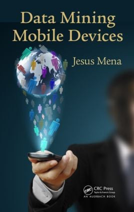 Data Mining Mobile Devices - 9781466555952 by Jesus Mena, 9781466555952