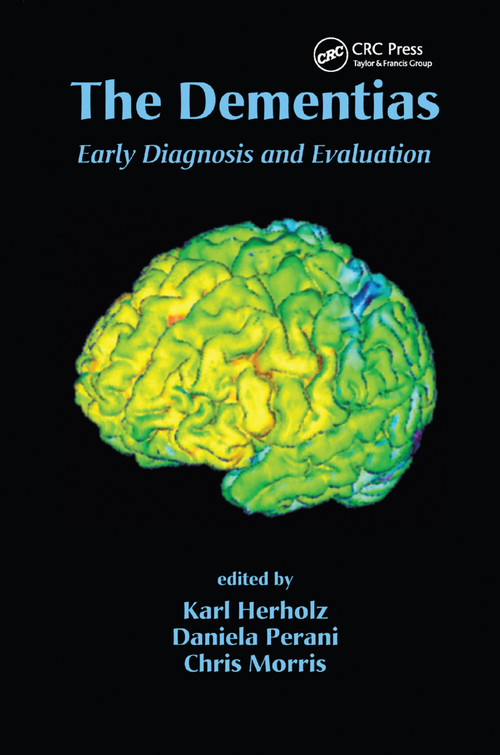 The Dementias (Early Diagnosis and Evaluation) by Karl Herholz, Daniela Perani, Chris Morris, 9780367390730