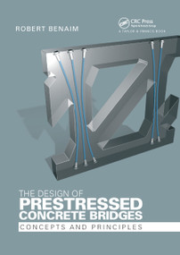 The Design of Prestressed Concrete Bridges (Concepts and Principles) by Robert Benaim, 9780367865726