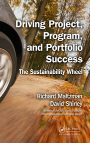 Driving Project, Program, and Portfolio Success (The Sustainability Wheel) by Richard Maltzman, David Shirley, 9781498703284