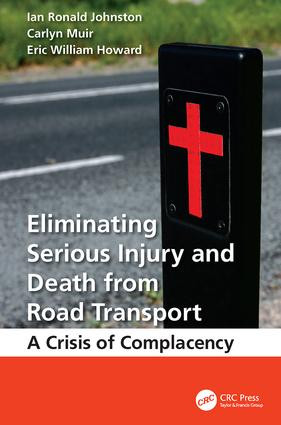 Eliminating Serious Injury and Death from Road Transport (A Crisis of Complacency) by Ian Ronald Johnston, Carlyn Muir, Eric William Howard, 9781138077133