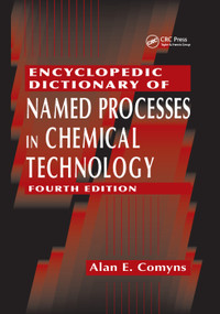Encyclopedic Dictionary of Named Processes in Chemical Technology by Alan E. Comyns, 9780367378851
