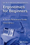 Ergonomics for Beginners (A Quick Reference Guide, Third Edition) by Jan Dul, 9781420077513