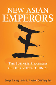 New Asian Emperors (The Business Strategies of the Overseas Chinese) by George T. Haley, Usha C. V. Haley, ChinHwee Tan, 9780470823347
