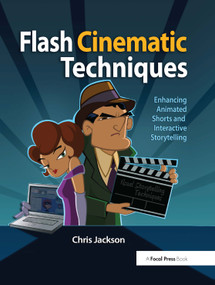 Flash Cinematic Techniques (Enhancing Animated Shorts and Interactive Storytelling) by Chris Jackson, 9780240812618
