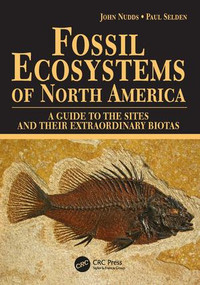 Fossil Ecosystems of North America (A Guide to the Sites and their Extraordinary Biotas) by Paul Selden, John Nudds, 9781840760880
