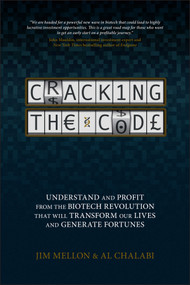 Cracking the Code (Understand and Profit from the Biotech Revolution That Will Transform Our Lives and Generate Fortunes) by Jim Mellon, Al Chalabi, 9781119963189