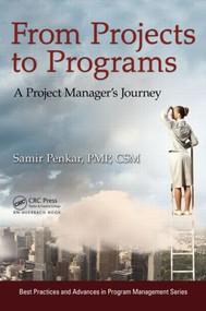 From Projects to Programs (A Project Manager's Journey) by Samir Penkar, 9781466591813