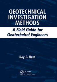 Geotechnical Investigation Methods (A Field Guide for Geotechnical Engineers) by Roy E. Hunt, 9780367390013