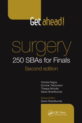 Get Ahead! Surgery: 250 SBAs for Finals by J. Benton Pegna, Dominic Teichmann, Saran Shantikumar, 9781482257328