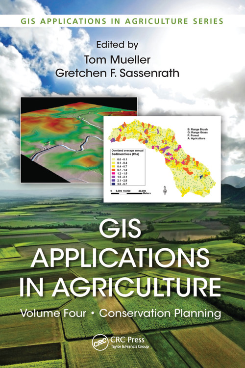 GIS Applications in Agriculture, Volume Four (Conservation Planning) by Tom Mueller, Gretchen F. Sassenrath, 9781032098807