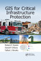 GIS for Critical Infrastructure Protection by Robert F. Austin, David P. DiSera, Talbot J. Brooks, 9780367868598