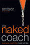 The Naked Coach (Business Coaching Made Simple) by David Taylor, 9781841127569