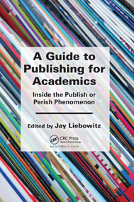 A Guide to Publishing for Academics (Inside the Publish or Perish Phenomenon) by Jay Liebowitz, 9780367377724