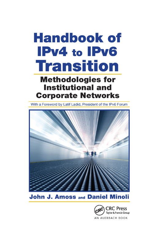 Handbook of IPv4 to IPv6 Transition (Methodologies for Institutional and Corporate Networks) by John J. Amoss, Daniel Minoli, 9780367388058