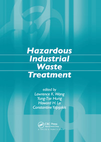 Hazardous Industrial Waste Treatment by Lawrence K. Wang, Yung-Tse Hung, Howard H. Lo, Constantine Yapijakis, 9780367390235