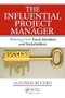 The Influential Project Manager (Winning Over Team Members and Stakeholders) by Alfonso Bucero,MSc,PMP, PMI-RMP, PMI F, 9781466596337