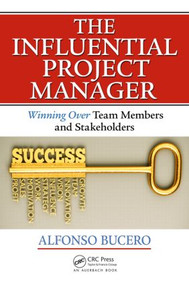 The Influential Project Manager (Winning Over Team Members and Stakeholders) by MSc Bucero, 9781466596337