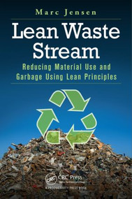 Lean Waste Stream (Reducing Material Use and Garbage Using Lean Principles) by Marc Jensen, 9781482253177