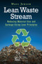 Lean Waste Stream (Reducing Material Use and Garbage Using Lean Principles) by Marc Jensen, 9781482253177