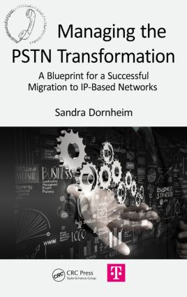 Managing the PSTN Transformation (A Blueprint for a Successful Migration to IP-Based Networks) - 9781498701037 by Sandra Dornheim, 9781498701037