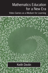 Mathematics Education for a New Era (Video Games as a Medium for Learning) by Keith Devlin, 9781568814315