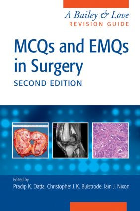 MCQs and EMQs in Surgery (A Bailey & Love Revision Guide, Second Edition) by Pradip Datta, Christopher John Bulstrode, Iain Nixon, 9781482248623