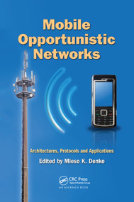 Mobile Opportunistic Networks (Architectures, Protocols and Applications) by Mieso K. Denko, 9780367382681