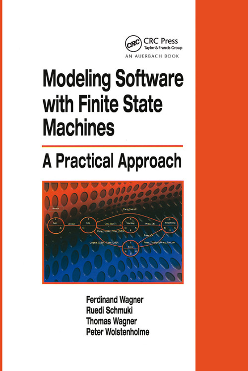 Modeling Software with Finite State Machines (A Practical Approach) by Ferdinand Wagner, Ruedi Schmuki, Thomas Wagner, Peter Wolstenholme, 9780367390860