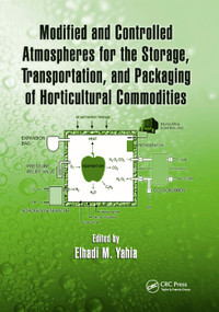 Modified and Controlled Atmospheres for the Storage, Transportation, and Packaging of Horticultural Commodities by Elhadi M. Yahia, 9780367385897