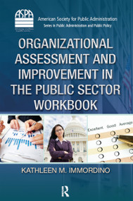 Organizational Assessment and Improvement in the Public Sector Workbook by Kathleen M. Immordino, 9781466579941