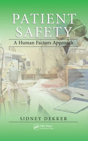 Patient Safety (A Human Factors Approach) by Sidney Dekker, 9781439852255