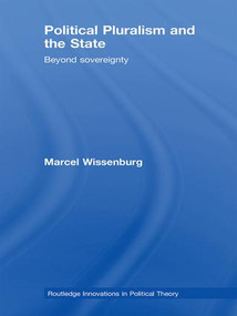 Political Pluralism and the State (Beyond Sovereignty) by Marcel Wissenburg, 9781138978836