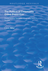 The Politics of Community Crime Prevention (Operation Weed and Seed in Seattle) - 9781138725959 by Lisa L. Miller, 9781138725959