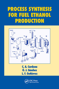 Process Synthesis for Fuel Ethanol Production by C.A. Cardona, O.J. Sanchez, L.F. Gutierrez, 9780367577209