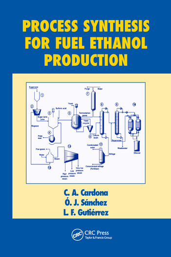 Process Synthesis for Fuel Ethanol Production by C.A. Cardona, O.J. Sanchez, L.F. Gutierrez, 9780367577209