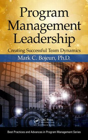Program Management Leadership (Creating Successful Team Dynamics) by Mark C. Bojeun, 9781466577091