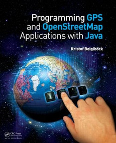 Programming GPS and OpenStreetMap Applications with Java (The RealObject Application Framework) by Kristof Beiglböck, 9781466507180