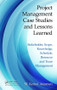 Project Management Case Studies and Lessons Learned (Stakeholder, Scope, Knowledge, Schedule, Resource and Team Management) by M. Kemal Atesmen, 9781498700405