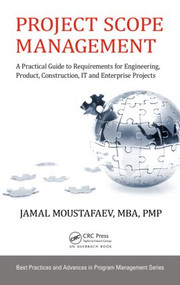 Project Scope Management (A Practical Guide to Requirements for Engineering, Product, Construction, IT and Enterprise Projects) by Jamal Moustafaev, 9781482259483